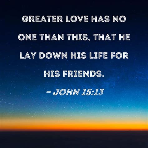 John Greater Love Has No One Than This That He Lay Down His Life For His Friends