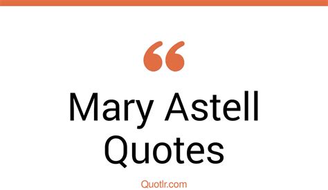 55 Mary Astell Quotes That Are Feminist Philosopher And Activist