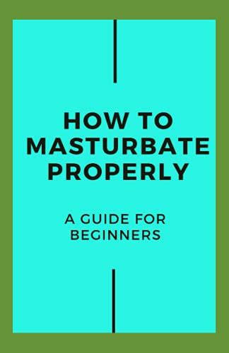 How To Masturbate Properly Guide For Beginners By Michael Dutch Goodreads