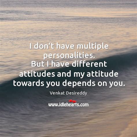 My Attitude Towards You Depends On You Idlehearts
