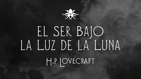 El Ser Bajo La Luz De La Luna De H P Lovecraft ~ Audio Relato Youtube