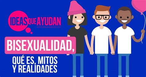 bisexualidad qué es mitos y realidades ideas que ayudan