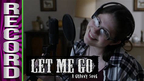 RECORDING "Let Me Go: A Granny Song" - YouTube