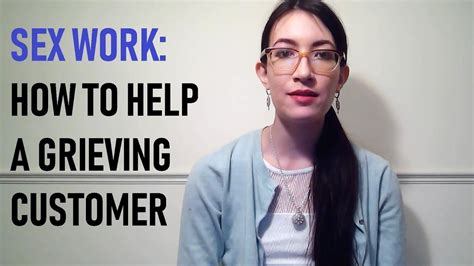 Sex Work How To Help A Grieving Customer Youtube