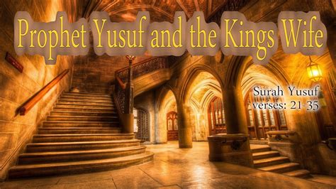 Prophet Yusuf And The Kings Wife Surah Yusuf Verses 21 35 With