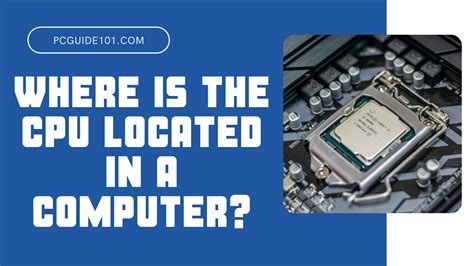 Where Is The Cpu Located In A Computer Pc Guide 101