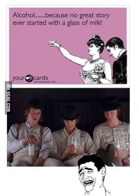 Alcohol Because No Great Story Ever Started With A Glass Of Milk 9gag