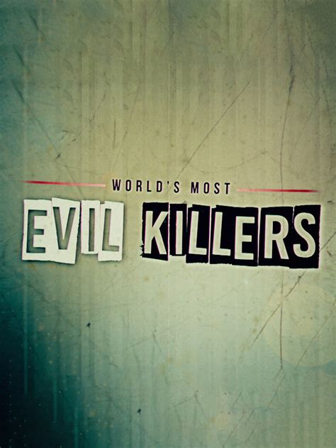 world s most evil killers 2017