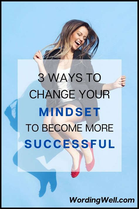 3 Ways To Change Your Mindset And Become More Successful Wording Well