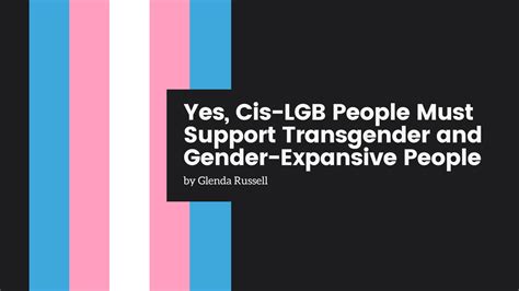 Yes Cis Lgb People Must Support Transgender And Gender Expansive