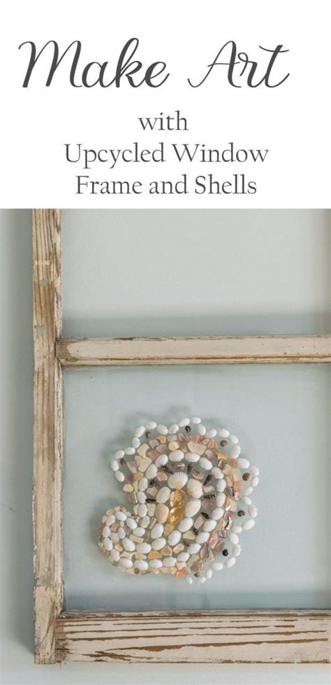 Make Art Upcycled Window Frame Upcycle Diy Projects Upcycled Crafts