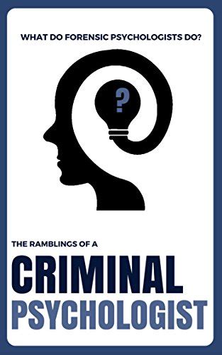 what do forensic psychologists do forensic psychology the ramblings of a criminal