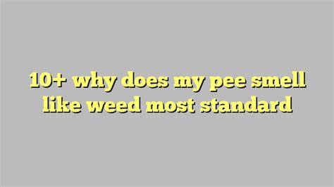 10 Why Does My Pee Smell Like Weed Most Standard Công Lý And Pháp Luật