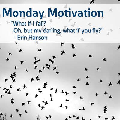 Actually, it isn't english phrase, it is from the bible. Monday #Motivation: "What if I fall? Oh, but my darling, what if you fly?" - Erin Hanson | Great ...