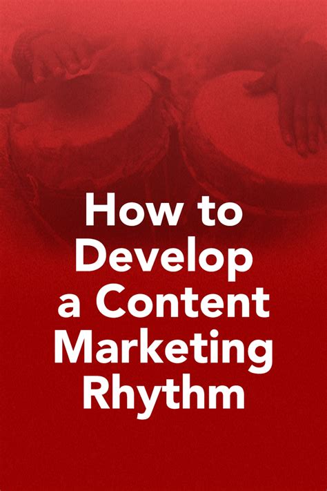 How To Develop A Content Marketing Rhythm Content Marketing Content