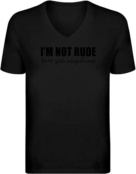 Im Not Rude Youre Just Insignificant V Neck T Shirt For Men 100