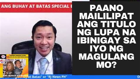Paano Maililipat Ang Titulo Ng Lupa Na Ibinigay Sa Iyo Ng Magulang Mo