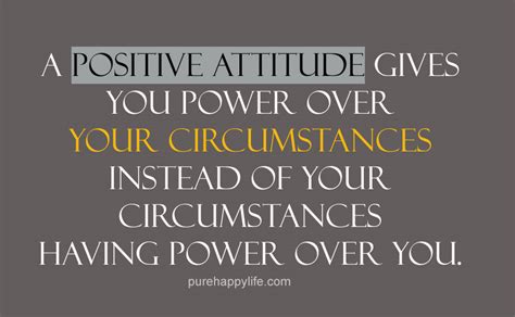 Attitude Quotes A Positive Attitude Gives You Power Over Your Circumstances