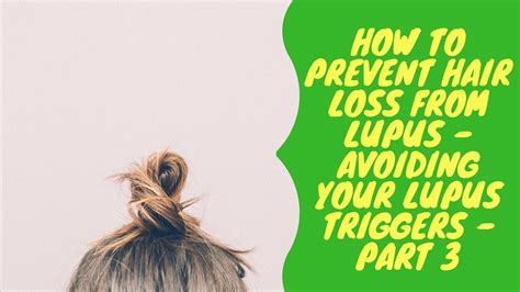 How To Prevent Hair Loss From Lupus Avoiding Your Lupus Triggers