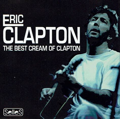 Eric Clapton The Best Cream Of Clapton Cd Discogs