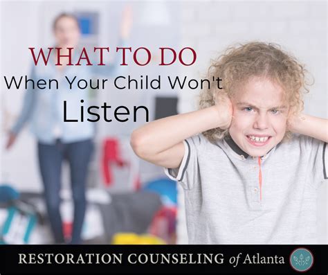 What To Do When Your Child Wont Listen Restoration Counseling Of Atlanta
