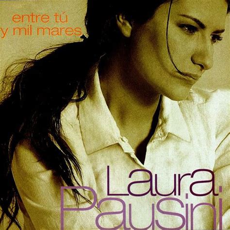 Laura Pausini Entre Tú Y Mil Mares Escucha Canciones Con La Letra