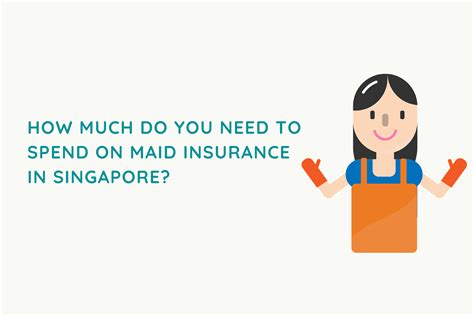maid insurance in 2019 how much do you need to spend on maid insurance in singapore
