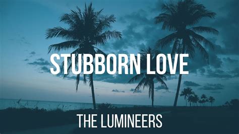 The Lumineers Stubborn Love Lyrics Youtube