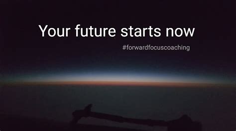 Your Future Starts Now Today This Moment — Forward Focus Coaching