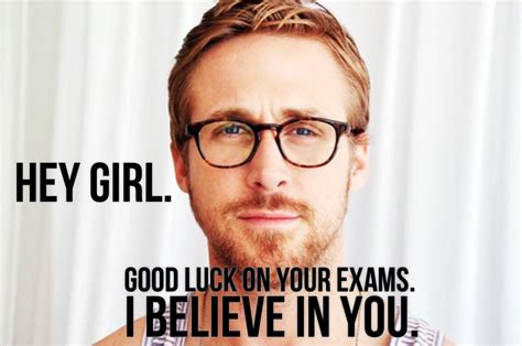 Ryan Gosling Hey Girl Good Luck On Your Test