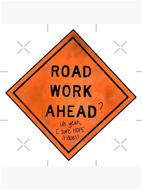 Road Work Ahead Uh Yeah I Sure Hope It Does Poster For Sale By