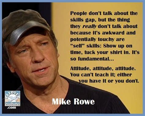 So youre saying that after i take a disappointing shower i should get in bed and lay there and weep? Mike Rowe | BRUTAL ATTACK R.A.C. | Mike rowe, Life quotes, Wise quotes