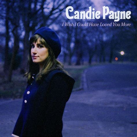 I Wish I Could Have Loved You More Album By Candie Payne Spotify