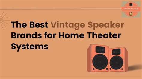 The Best Vintage Speaker Brands For Home Theater Systems Vintage