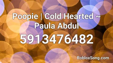 Poopie Cold Hearted ~ Paula Abdul Roblox Id Roblox Music Codes