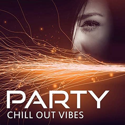 Party Chill Out Vibes Sensual Music Chill Out Sounds Beach Party Have Fun With Chillout