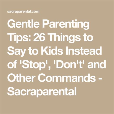 Gentle Parenting Tips 26 Things To Say To Kids Instead Of Stop Don