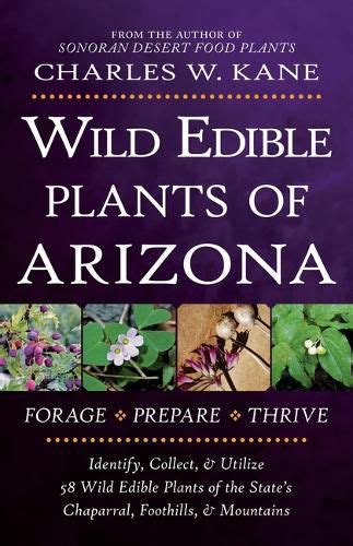 Wild Edible Plants Of Arizona Charles W Kane 9780998287133