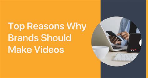 Why A Brand Should Make A Video In 2021 Top 7 Reasons
