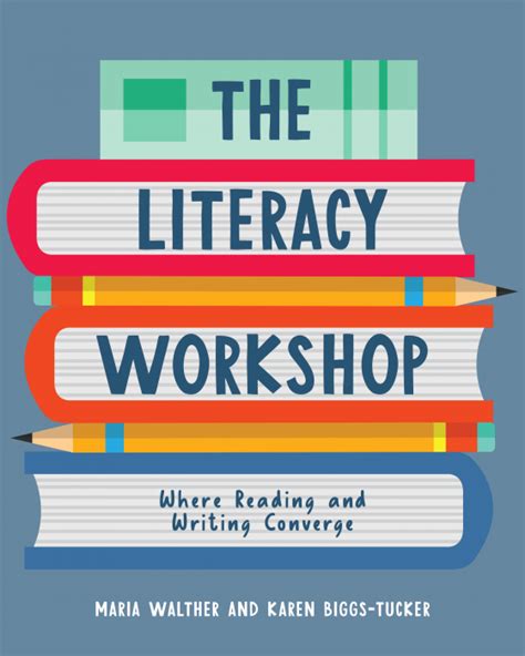 The Literacy Workshop Where Reading And Writing Converge Maria Walther