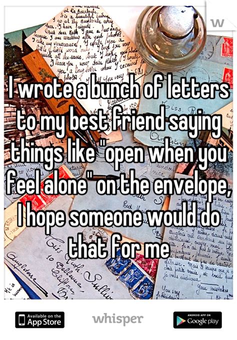 I Wrote A Bunch Of Letters To My Best Friend Saying Things Like Open