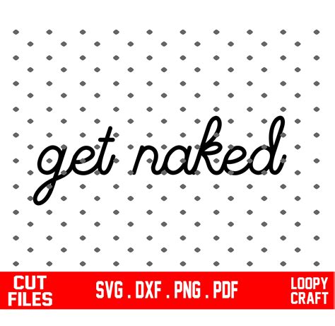 Get Naked Svg Bathroom Svg Dxf And Png Funny Bathroom Saying Etsy My