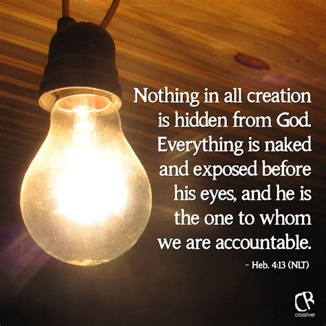 There is no creature that is hidden from his sight, but all things are