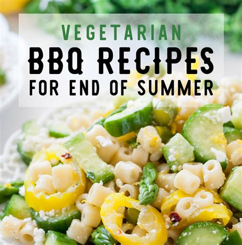 6 Vegetarian Bbq Recipes Because End Of Summer Doesnt Have To Be A