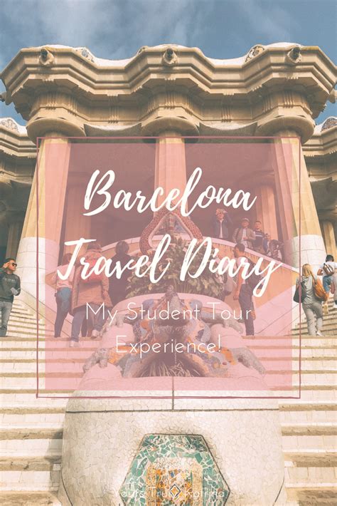 Barcelona Travel Diary My Experience With Student Tours Student