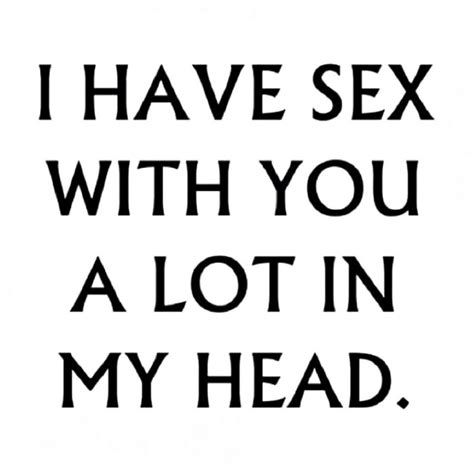 I Have Sex With You A Lot In My Head 9gag Funny Pictures And Best
