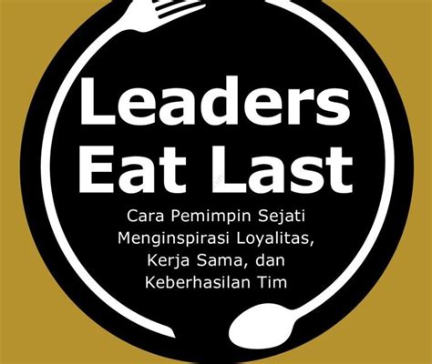 Leader Eat Last Cara Pemimpin Sejati Menginspirasi Loyalitas Tim Sdi