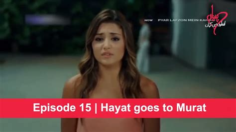 Pyaar Lafzon Mein Kahan Episode 15 Hayat Goes To Murat Youtube