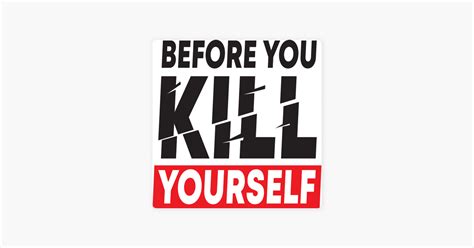 ‎before You Kill Yourself On Apple Podcasts