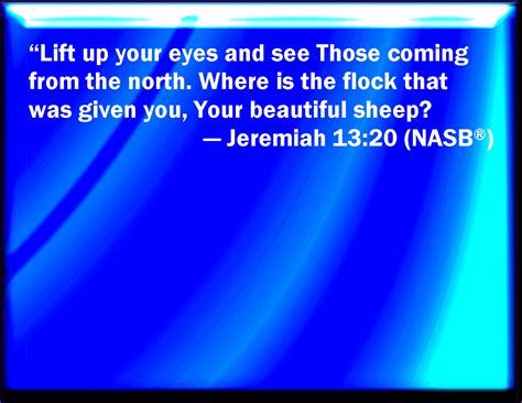 Jeremiah 1320 Lift Up Your Eyes And Behold Them That Come From The